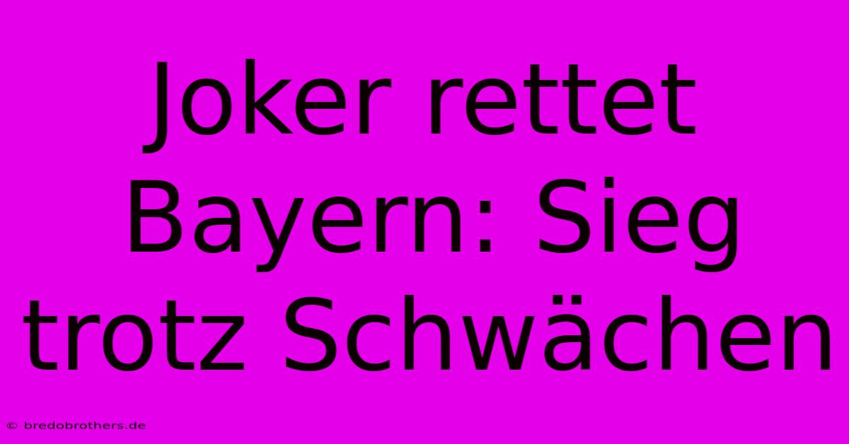 Joker Rettet Bayern: Sieg Trotz Schwächen