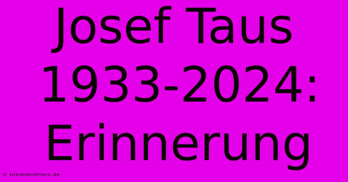 Josef Taus 1933-2024: Erinnerung