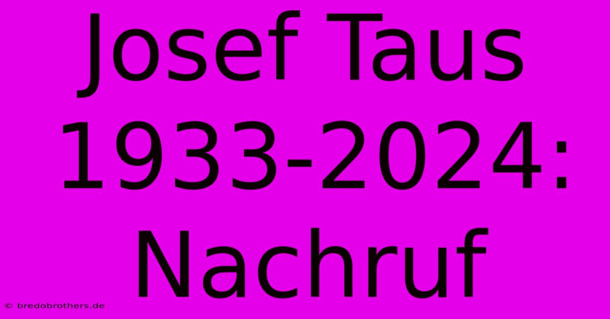 Josef Taus 1933-2024: Nachruf