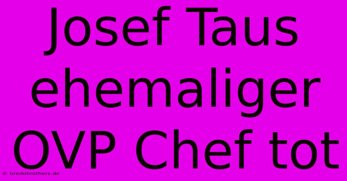 Josef Taus Ehemaliger OVP Chef Tot