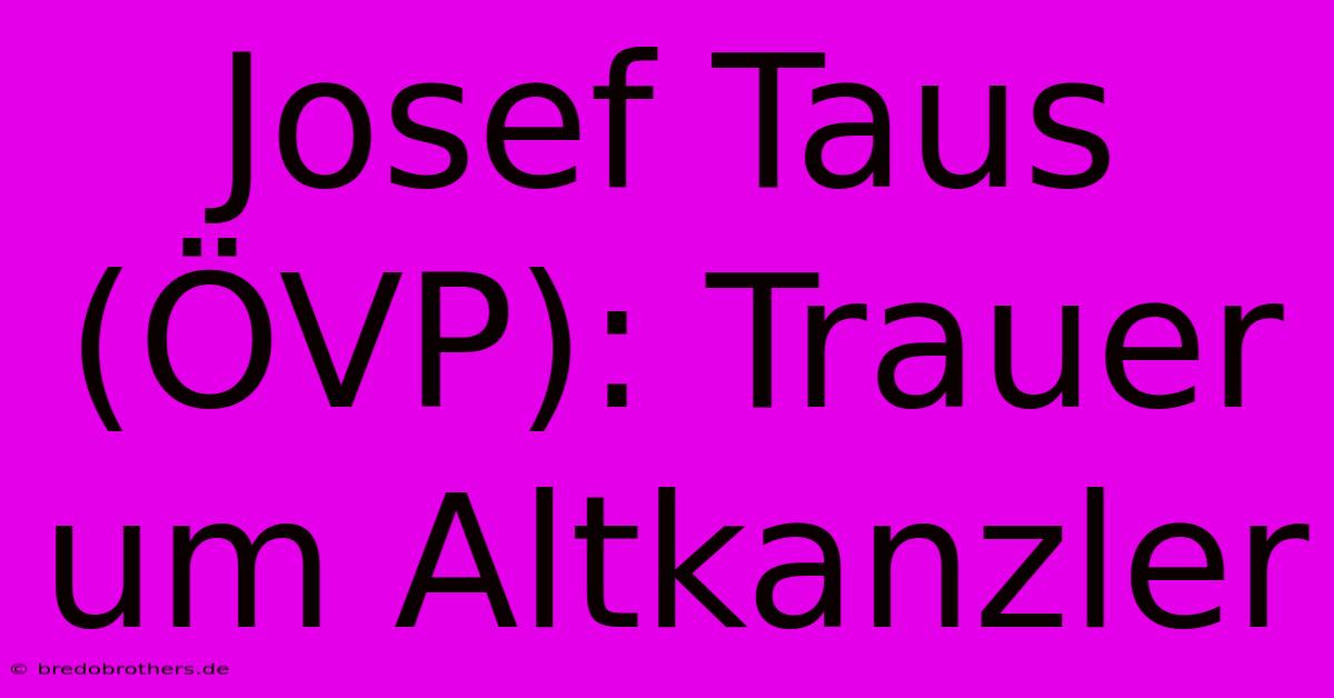 Josef Taus (ÖVP): Trauer Um Altkanzler