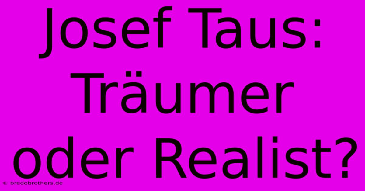 Josef Taus: Träumer Oder Realist?