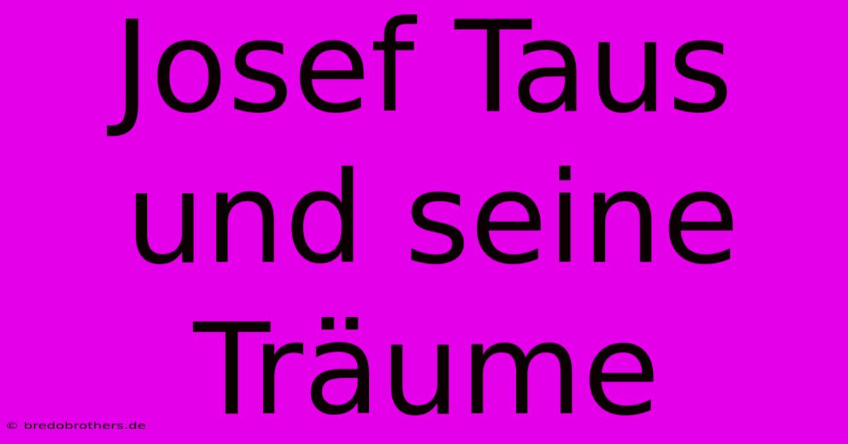 Josef Taus Und Seine Träume