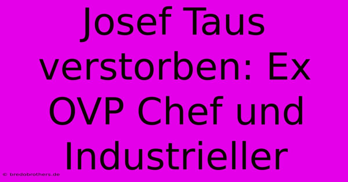 Josef Taus Verstorben: Ex OVP Chef Und Industrieller