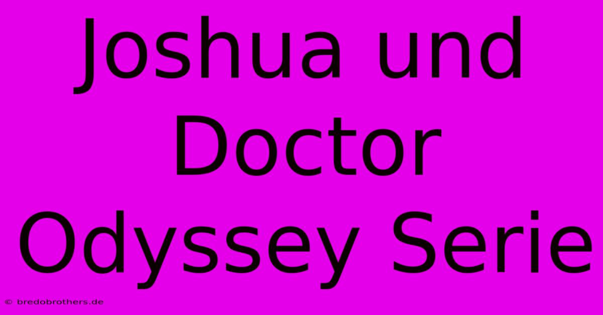 Joshua Und Doctor Odyssey Serie