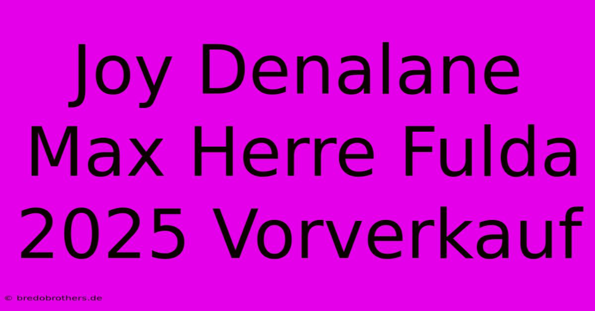 Joy Denalane Max Herre Fulda 2025 Vorverkauf