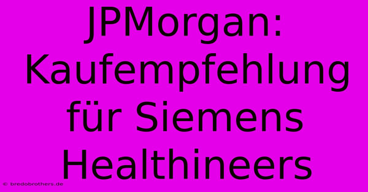 JPMorgan: Kaufempfehlung Für Siemens Healthineers