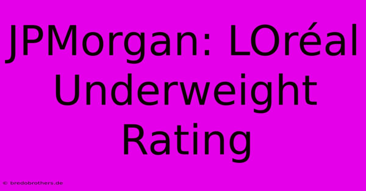 JPMorgan: LOréal Underweight Rating