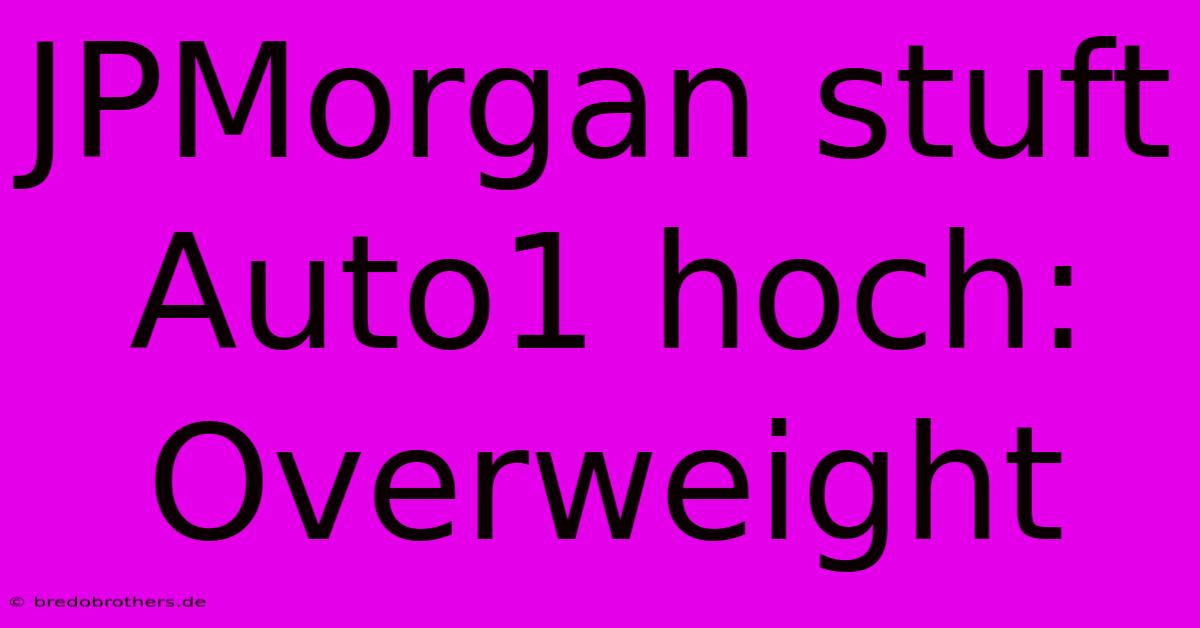 JPMorgan Stuft Auto1 Hoch: Overweight