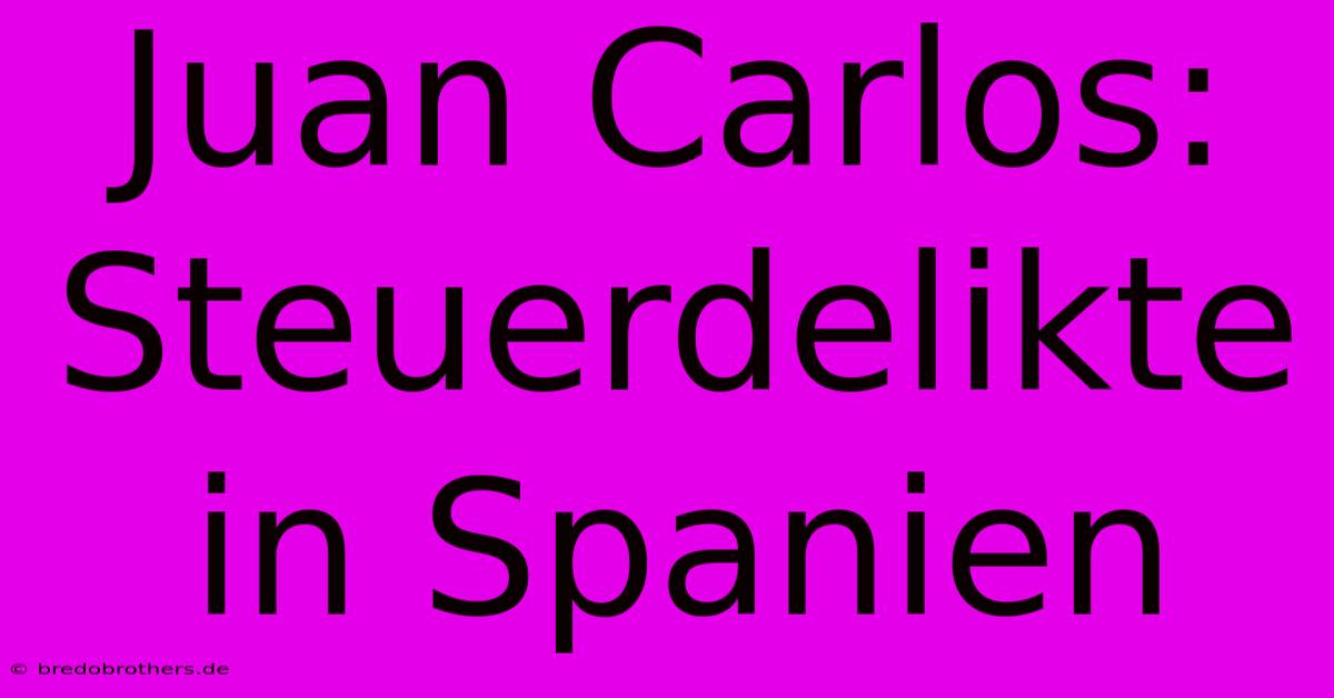 Juan Carlos: Steuerdelikte In Spanien