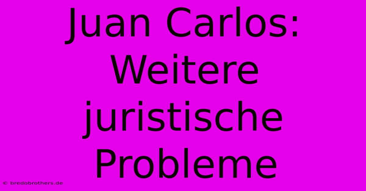 Juan Carlos:  Weitere Juristische Probleme