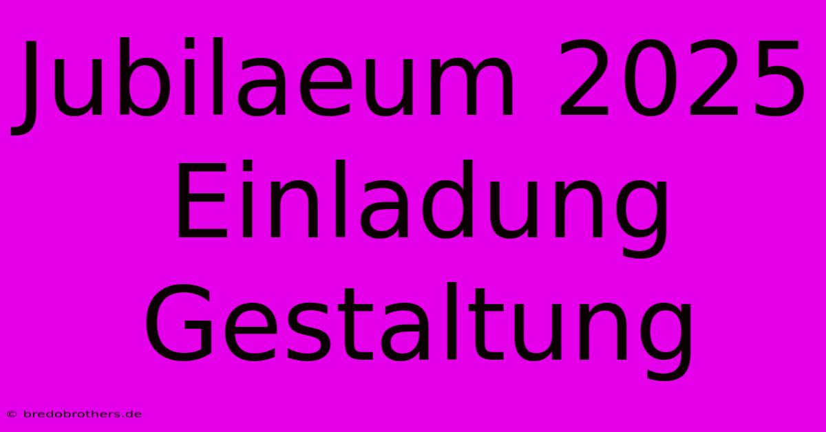 Jubilaeum 2025  Einladung Gestaltung