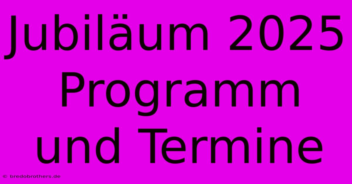 Jubiläum 2025 Programm Und Termine