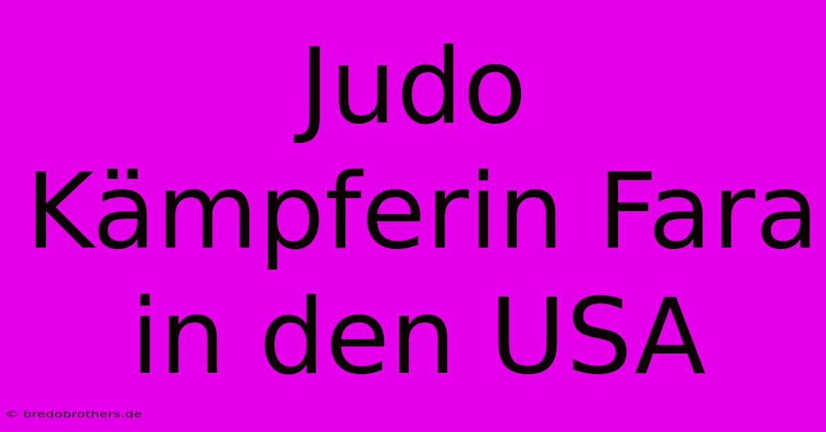 Judo Kämpferin Fara In Den USA