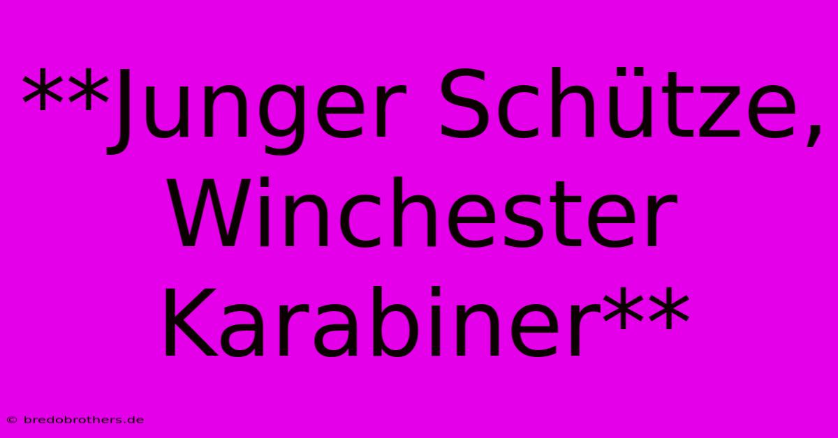 **Junger Schütze, Winchester Karabiner**