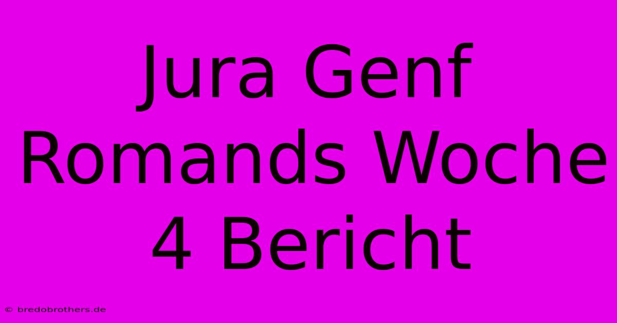 Jura Genf Romands Woche 4 Bericht