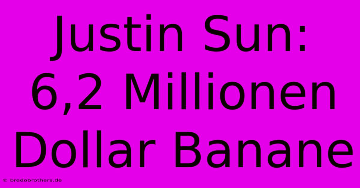 Justin Sun: 6,2 Millionen Dollar Banane