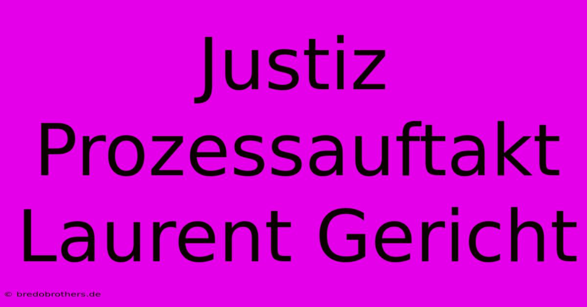 Justiz Prozessauftakt Laurent Gericht