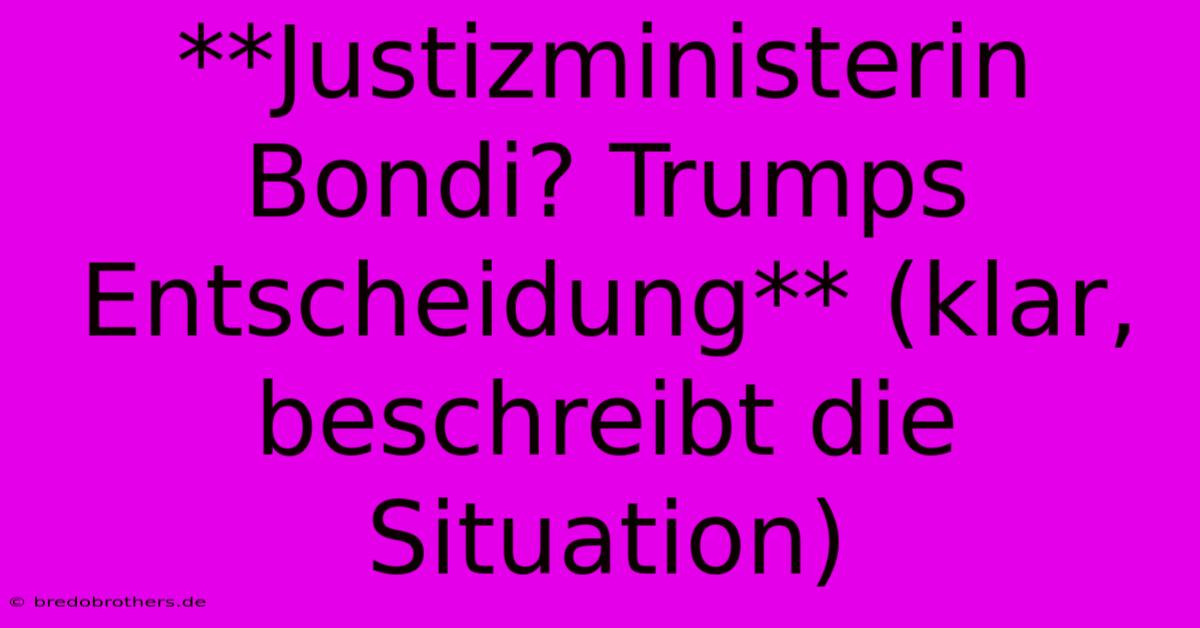 **Justizministerin Bondi? Trumps Entscheidung** (klar, Beschreibt Die Situation)