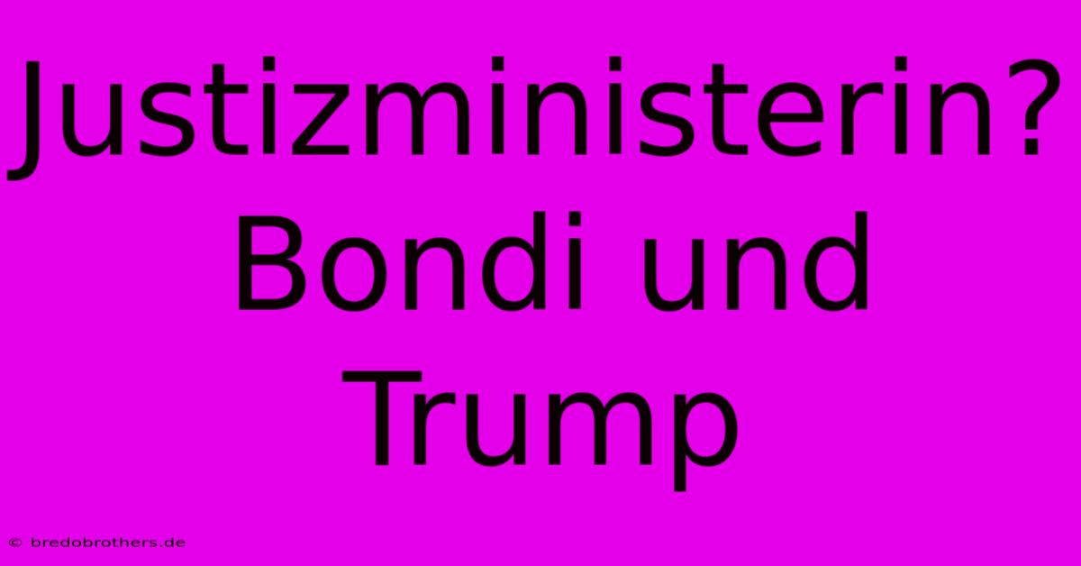 Justizministerin?  Bondi Und Trump