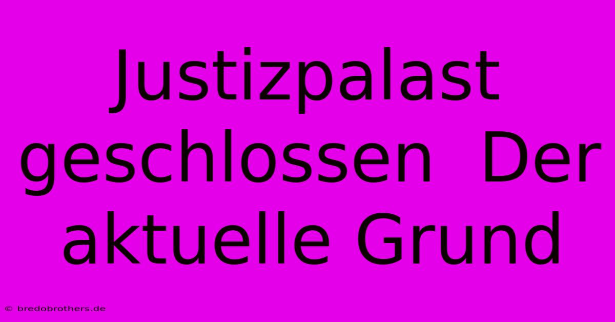 Justizpalast Geschlossen  Der Aktuelle Grund