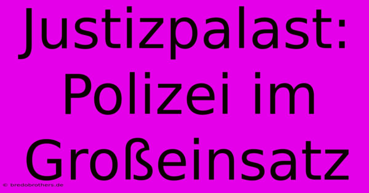 Justizpalast: Polizei Im Großeinsatz