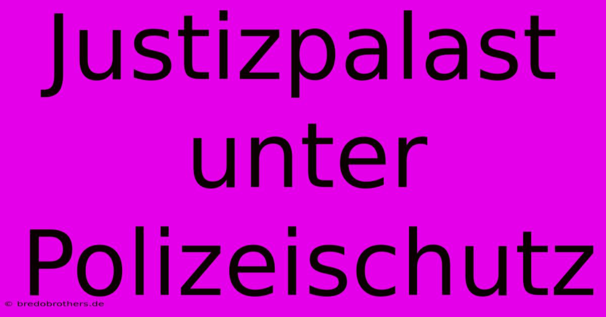 Justizpalast Unter Polizeischutz