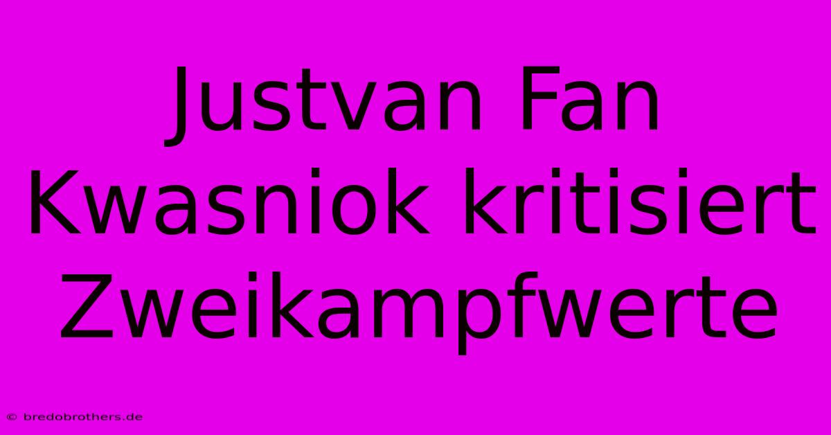 Justvan Fan Kwasniok Kritisiert Zweikampfwerte