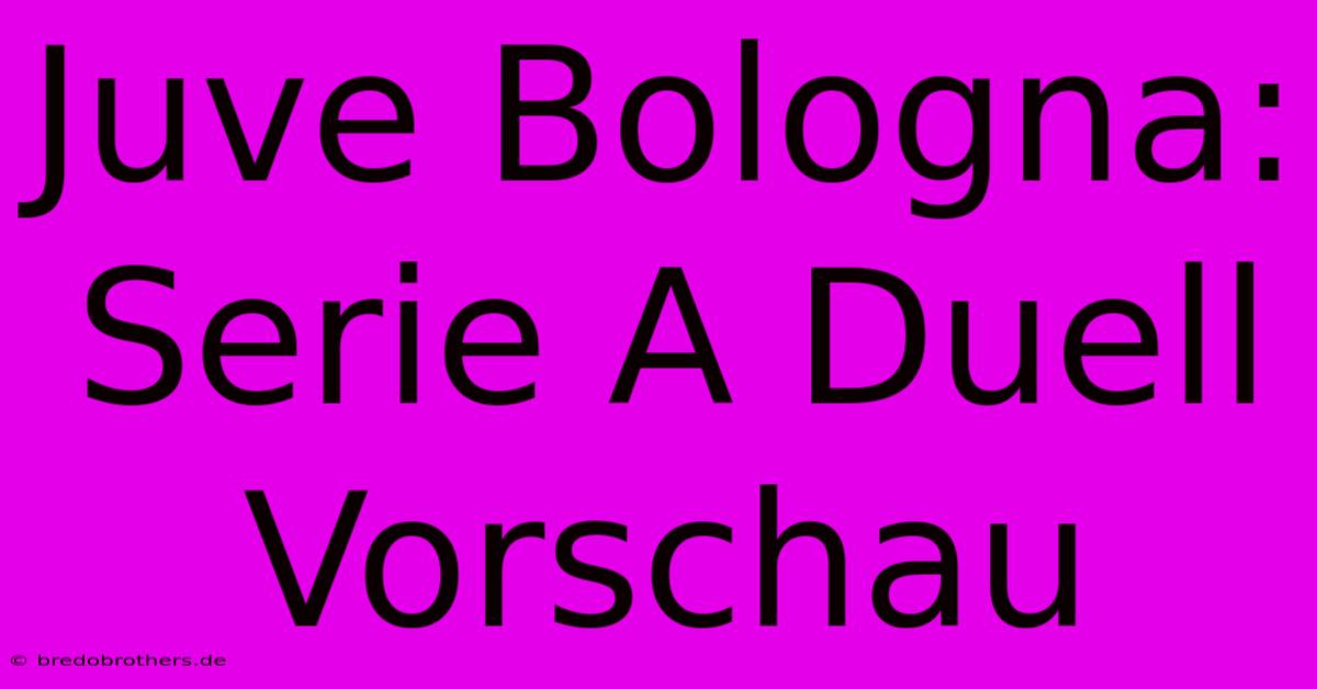 Juve Bologna: Serie A Duell Vorschau