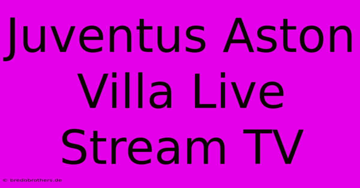 Juventus Aston Villa Live Stream TV