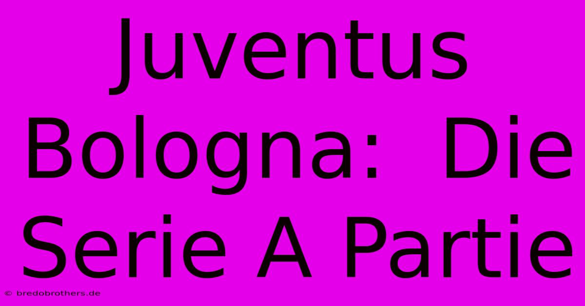 Juventus Bologna:  Die Serie A Partie