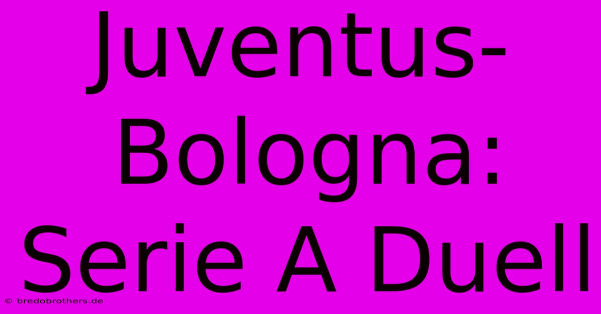 Juventus-Bologna: Serie A Duell