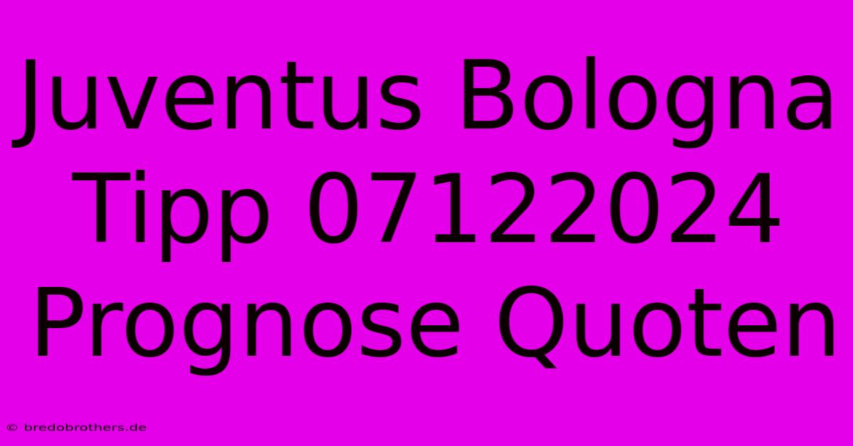 Juventus Bologna Tipp 07122024 Prognose Quoten