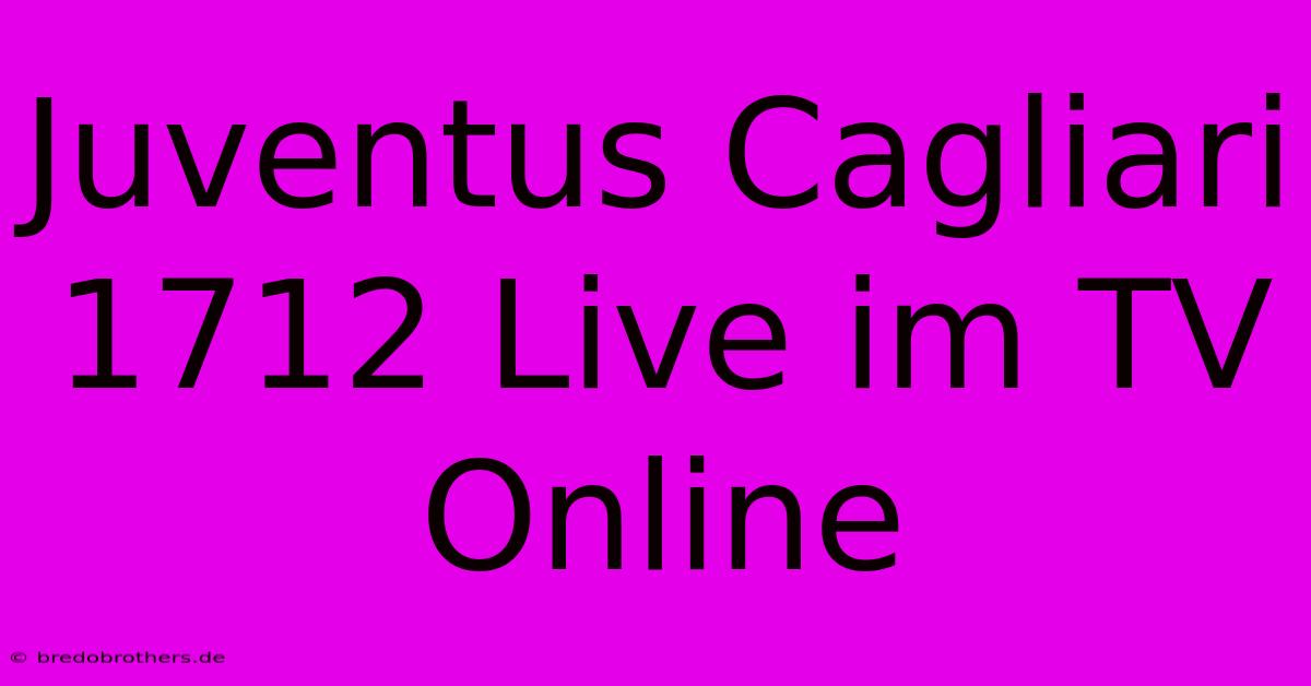 Juventus Cagliari 1712 Live Im TV Online