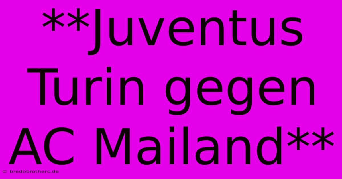 **Juventus Turin Gegen AC Mailand**