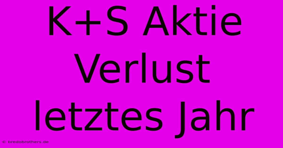 K+S Aktie Verlust Letztes Jahr