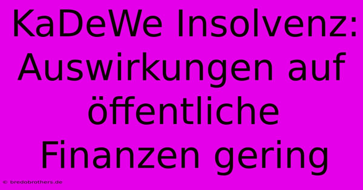 KaDeWe Insolvenz: Auswirkungen Auf Öffentliche Finanzen Gering