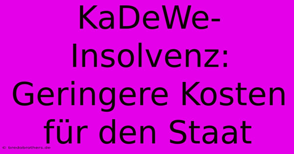 KaDeWe-Insolvenz: Geringere Kosten Für Den Staat