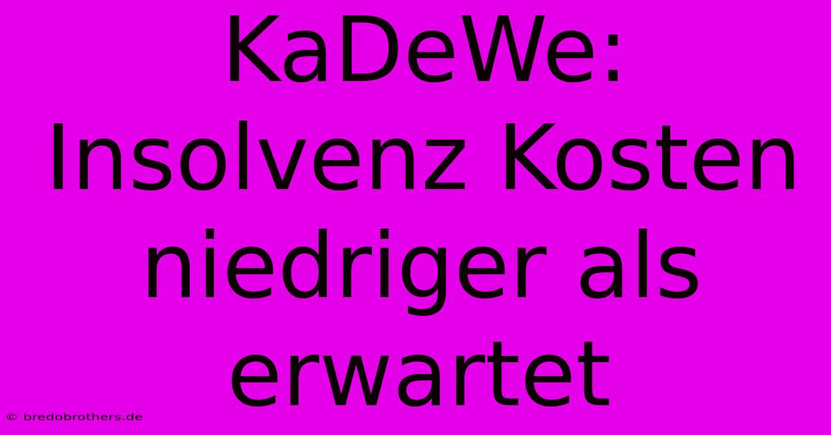 KaDeWe: Insolvenz Kosten Niedriger Als Erwartet