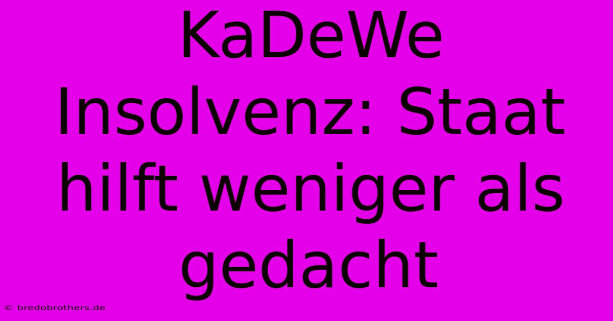 KaDeWe Insolvenz: Staat Hilft Weniger Als Gedacht