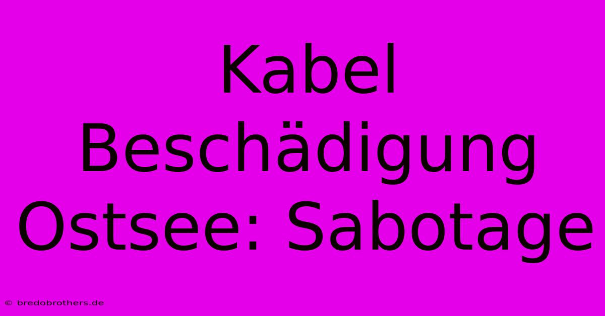 Kabel Beschädigung Ostsee: Sabotage