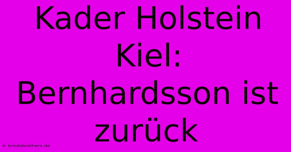 Kader Holstein Kiel: Bernhardsson Ist Zurück