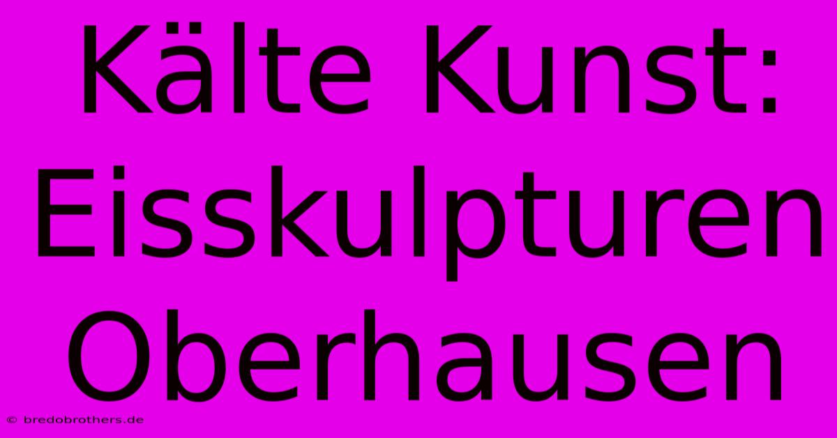 Kälte Kunst: Eisskulpturen Oberhausen