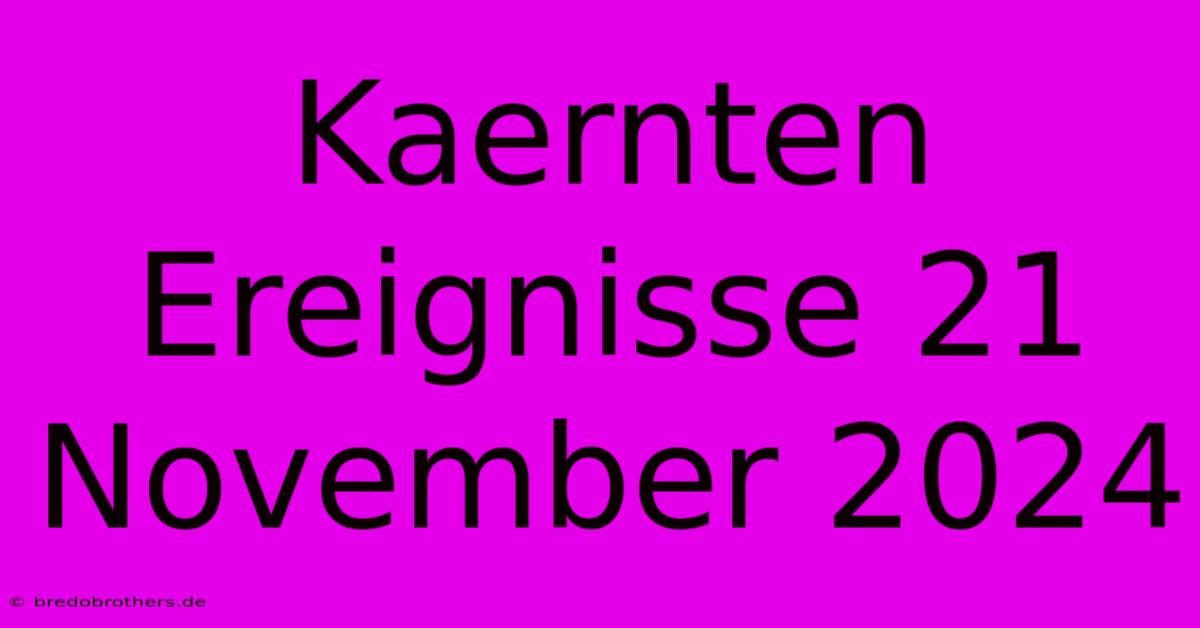 Kaernten Ereignisse 21 November 2024