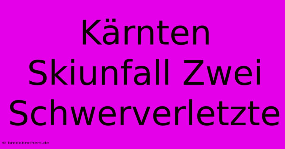 Kärnten Skiunfall Zwei Schwerverletzte