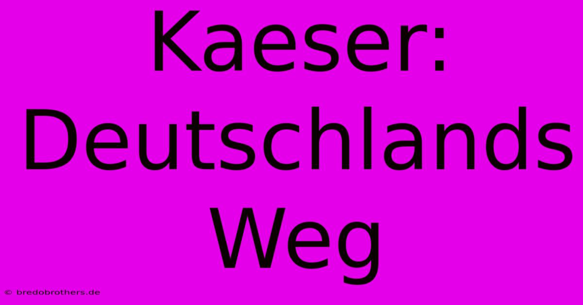 Kaeser:  Deutschlands Weg