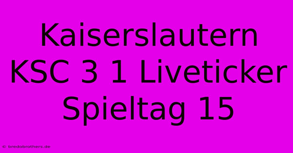 Kaiserslautern KSC 3 1 Liveticker Spieltag 15