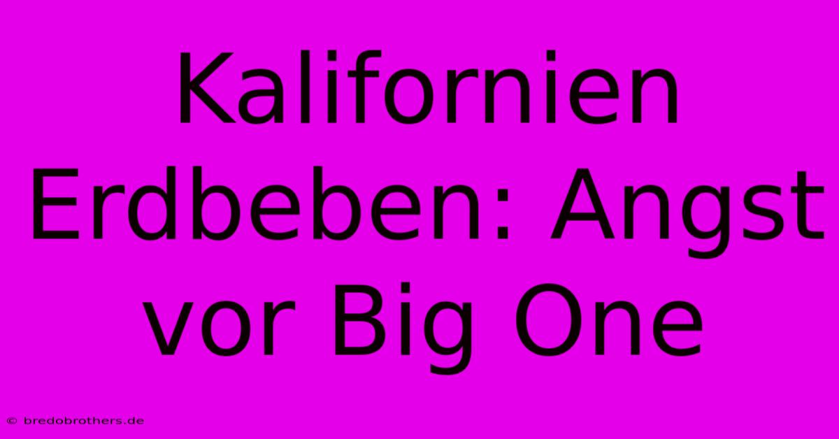 Kalifornien Erdbeben: Angst Vor Big One