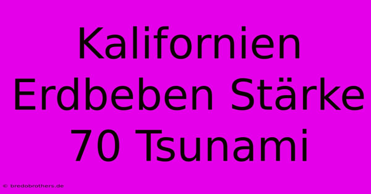 Kalifornien Erdbeben Stärke 70 Tsunami