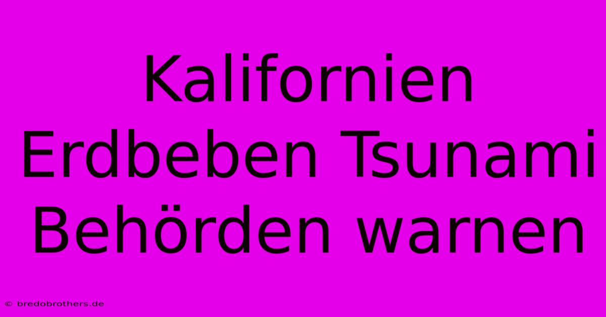 Kalifornien Erdbeben Tsunami Behörden Warnen